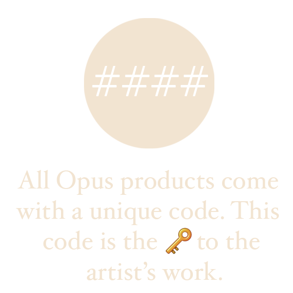 All Opus products come with a unique code. This code is the key to the artist's work.