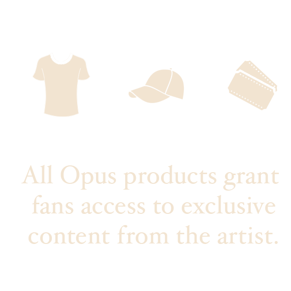 Opus products grant fans access to exclusive content from the artist.